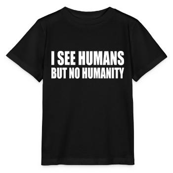 i see humans but no humanity - Stanley/Stella MINI CREATOR Kids’ T-Shirt - black - Front - Mikhail (115cm)