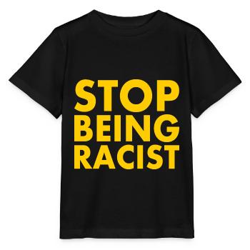 Stop being racist - Stanley/Stella MINI CREATOR Kids’ T-Shirt - black - Front - Mikhail (115cm)