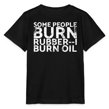 Manche Leute Verbrennen Gummi, Ich Verbrenne Öl - Stanley/Stella Kinder T-Shirt MINI CREATOR  - Schwarz - Vorne - Mikhail (115cm)