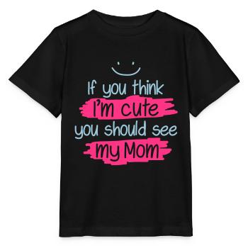 If you think I'm cute you should see my Mom - Stanley/Stella Kinder T-Shirt MINI CREATOR  - Schwarz - Vorne - Mikhail (115cm)