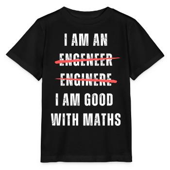 I am an engineer. I am good with maths. Machine - Stanley/Stella MINI CREATOR Kids’ T-Shirt - black - Front - Mikhail (115cm)