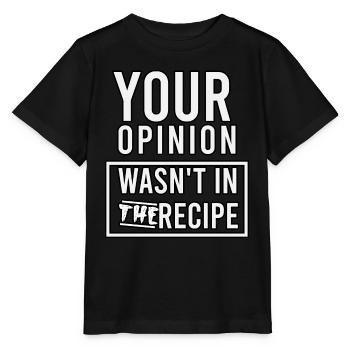 your opinion wasn't in the recipe - Stanley/Stella MINI CREATOR Kids’ T-Shirt - black - Front - Mikhail (115cm)
