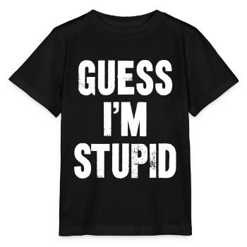 guess i m stupid - Stanley/Stella MINI CREATOR Kids’ T-Shirt - black - Front - Mikhail (115cm)