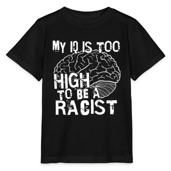Antirassismus Mein IQ ist zu hoch um Rassist zu - Stanley/Stella Kinder T-Shirt MINI CREATOR  - Schwarz - Vorne - Mikhail (115cm)