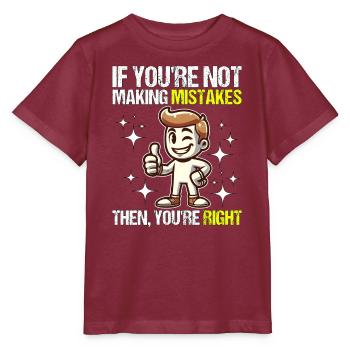 IF YOU RE NOT MAKING MISTAKES THEN YOU RE RIGHT - Stanley/Stella MINI CREATOR Kids’ T-Shirt - burgundy - Front - Kain (125cm)