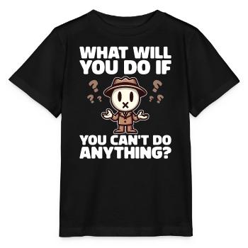 WAS WERDEN SIE TUN, WENN SIE NICHTS TUN KÖNNEN? - Stanley/Stella Kinder T-Shirt MINI CREATOR  - Schwarz - Vorne - Mikhail (115cm)