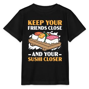 Halten Sie Ihre Freunde in der Nähe und Ihr Sushi Closer Food - Stanley/Stella Kinder T-Shirt MINI CREATOR  - Schwarz - Vorne - Mikhail (115cm)