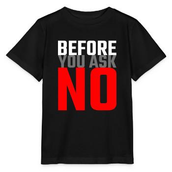 Avant de demander non - Dictons drôles Dites non - T-shirt bio MINI CREATOR Stanley/Stella Enfant - noir - Devant - Mikhail (115cm)