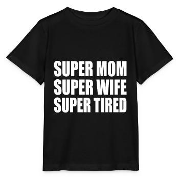 Super mom super wife super tired - Stanley/Stella Kinder T-Shirt MINI CREATOR  - Schwarz - Vorne - Mikhail (115cm)