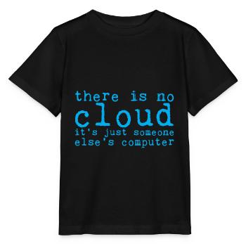 There Is No Cloud Its Just Someone Elses Computer8 - Stanley/Stella Kinder T-Shirt MINI CREATOR  - Schwarz - Vorne - Mikhail (115cm)