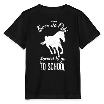 Born To Ride Forced To Go To School Horse Education - Stanley/Stella MINI CREATOR Kids’ T-Shirt - black - Front - Mikhail (115cm)