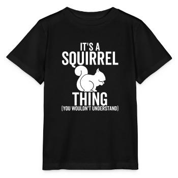 Es ist eine Eichhörnchen-Sache, die Sie nicht verstehen würden - Stanley/Stella Kinder T-Shirt MINI CREATOR  - Schwarz - Vorne - Mikhail (115cm)