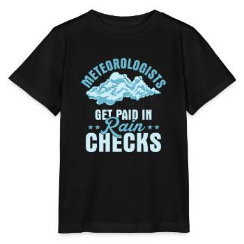 Meteorologists Get Paid In Rain Checks Meteorology - Stanley/Stella MINI CREATOR Kids’ T-Shirt - black - Front - Mikhail (115cm)