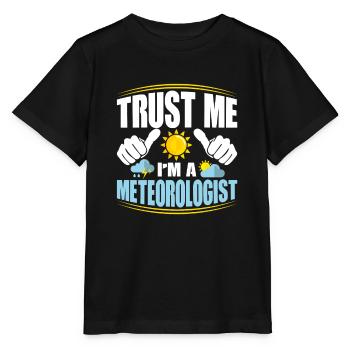 Trust Me I'm A Meteorologist Meteorology Weather - Stanley/Stella MINI CREATOR Kids’ T-Shirt - black - Front - Mikhail (115cm)