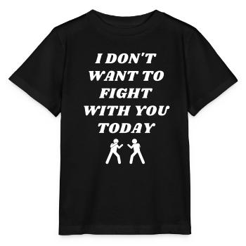 I don't want to Fight with you TODAY - Stanley/Stella MINI CREATOR Kids’ T-Shirt - black - Front - Mikhail (115cm)