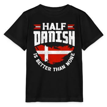 Denmark Danish Flag Half Danish Is Better Than - Stanley/Stella MINI CREATOR Kids’ T-Shirt - black - Front - Mikhail (115cm)