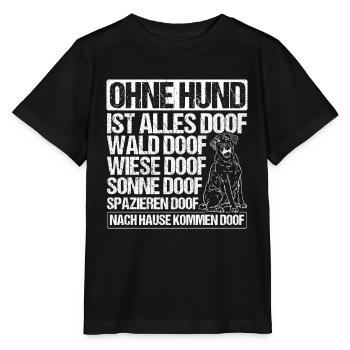 Ohne Hund Ist Alles Doof Wald Doof Wiese Doof Spru - Stanley/Stella Kinder T-Shirt MINI CREATOR  - Schwarz - Vorne - Mikhail (115cm)