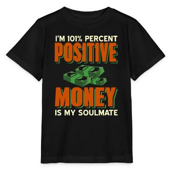 I'm 101% Percent Positive Money Is My Soulmate - Stanley/Stella Kinder T-Shirt MINI CREATOR  - Schwarz - Vorne - Mikhail (115cm)