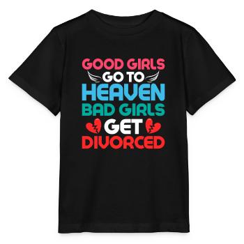 Good Girls Go To Heaven Bad Girls Get Divorced Ex- - Stanley/Stella Kinder T-Shirt MINI CREATOR  - Schwarz - Vorne - Mikhail (115cm)