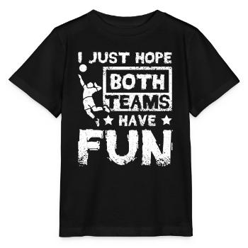 I just hope both teams have fun volleyball fan - Stanley/Stella MINI CREATOR Kids’ T-Shirt - black - Front - Mikhail (115cm)