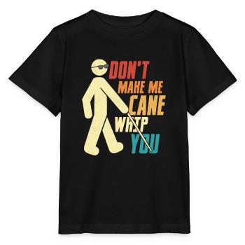 Don't Make Me Cane Whip You Impaired Blindness - Stanley/Stella MINI CREATOR Kids’ T-Shirt - black - Front - Mikhail (115cm)