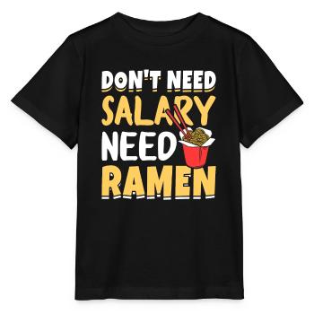Don't need a salary, you need ramen - - Stanley/Stella MINI CREATOR Kids’ T-Shirt - black - Front - Mikhail (115cm)