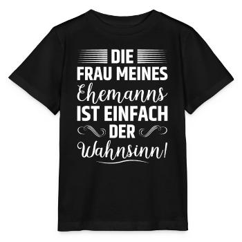 Die Frau Meines Ehemanns Ist Einfach Der Wahnsinn - Stanley/Stella Kinder T-Shirt MINI CREATOR  - Schwarz - Vorne - Mikhail (115cm)