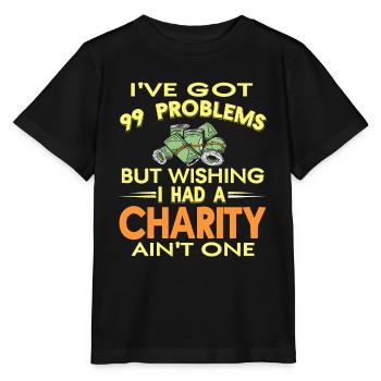 99 Problems But Wishing I Had A Charity Ain't One - Stanley/Stella MINI CREATOR Kids’ T-Shirt - black - Front - Mikhail (115cm)