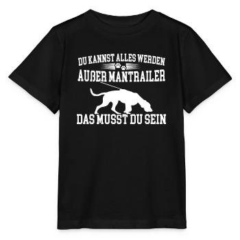 Du kannst alles werden außer Mantrailer - Stanley/Stella Kinder T-Shirt MINI CREATOR  - Schwarz - Vorne - Mikhail (115cm)