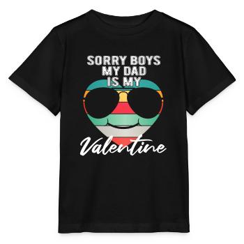 Sorry Boys My Dad Is My Valentine Father - Stanley/Stella MINI CREATOR Kids’ T-Shirt - black - Front - Mikhail (115cm)