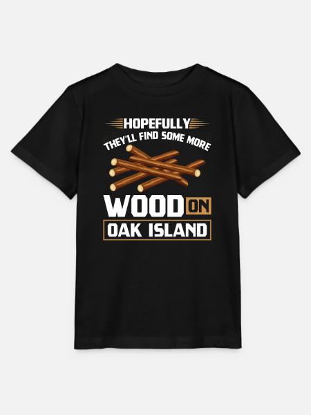 Find Some More Wood On Oak Island Treasure Hunter - Stanley/Stella Kinder T-Shirt MINI CREATOR - Schwarz