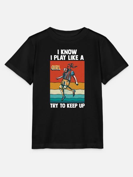 I Know I Play Like A Girl Try To Keep Up - Stanley/Stella MINI CREATOR Kids’ T-Shirt - black