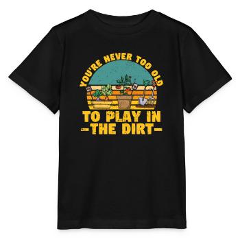 Du bist nie zu alt, um im Dreck zu spielen Lustige - Stanley/Stella Kinder T-Shirt MINI CREATOR  - Schwarz - Vorne - Mikhail (115cm)