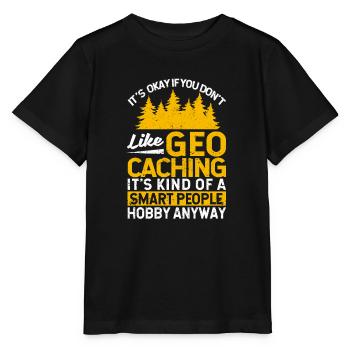 Es ist okay, wenn du Geocaching nicht magst Lustig - Stanley/Stella Kinder T-Shirt MINI CREATOR  - Schwarz - Vorne - Mikhail (115cm)