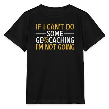 If I can't do geocaching, I'll - Stanley/Stella MINI CREATOR Kids’ T-Shirt - black - Front - Mikhail (115cm)