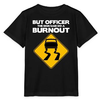 Mais l’officier le panneau a dit de faire un burnout, drôle - T-shirt bio MINI CREATOR Stanley/Stella Enfant - noir - Devant - Mikhail (115cm)