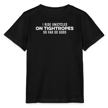 Je roule en monocycles sur des cordes raides jusqu’à présent donc c’est cool - T-shirt bio MINI CREATOR Stanley/Stella Enfant - noir - Devant - Mikhail (115cm)
