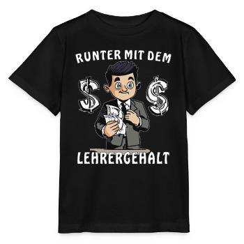 LEHRER RUNTER MIT DEM LEHRERGEHALT - Stanley/Stella Kinder T-Shirt MINI CREATOR  - Schwarz - Vorne - Mikhail (115cm)