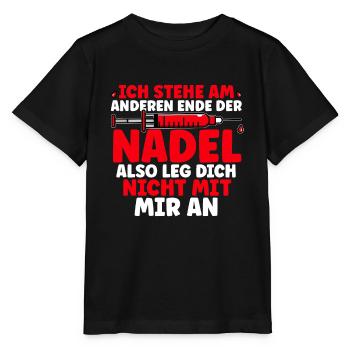 Ich Stehe Am Anderen Ende Der Nadel Also Leg Dich - Stanley/Stella Kinder T-Shirt MINI CREATOR  - Schwarz - Vorne - Mikhail (115cm)