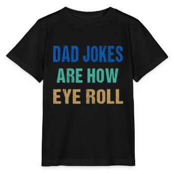 Dad Jokes Are How Eye Roll Funny Father's Day - Stanley/Stella MINI CREATOR Kids’ T-Shirt - black - Front - Mikhail (115cm)