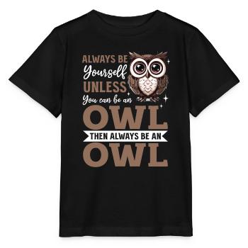 Funny Owl Nocturnal Bird Animal Always Be Yourself - Stanley/Stella MINI CREATOR Kids’ T-Shirt - black - Front - Mikhail (115cm)