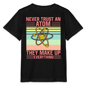 Don't Trust an Atom They make up everything Funny - Stanley/Stella Kinder T-Shirt MINI CREATOR  - Schwarz - Vorne - Mikhail (115cm)