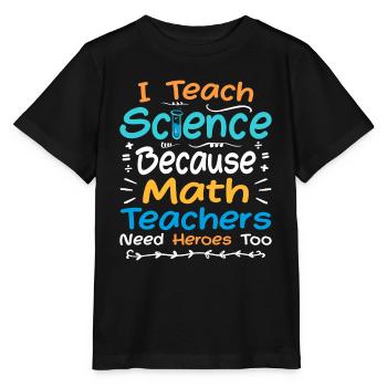 I Teach Science Because Math Teachers Need Heroes - T-shirt bio MINI CREATOR Stanley/Stella Enfant - noir - Devant - Mikhail (115cm)