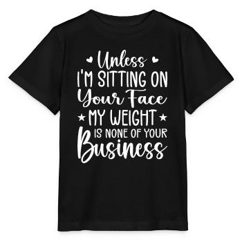 Wenn ich nicht auf deinem Gesicht sitze, ist mein Gewicht keines - Stanley/Stella Kinder T-Shirt MINI CREATOR  - Schwarz - Vorne - Mikhail (115cm)