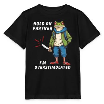 Hold On Partner I'm Overstimulated - Stanley/Stella Kinder T-Shirt MINI CREATOR  - Schwarz - Vorne - Mikhail (115cm)