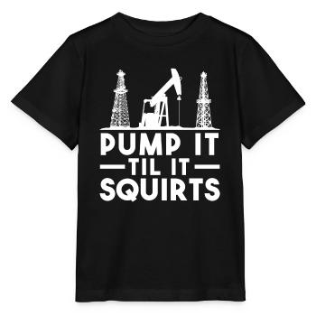 Pump It Til It Squirts Oil Pumps Humor - Stanley/Stella MINI CREATOR Kids’ T-Shirt - black - Front - Mikhail (115cm)