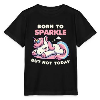 Geboren, um zu funkeln, aber nicht heute Einhorn Lustig - Stanley/Stella Kinder T-Shirt MINI CREATOR  - Schwarz - Vorne - Mikhail (115cm)