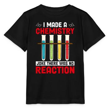 Ich habe einen Chemie-Witz gemacht, es gab keine Reaktion - Stanley/Stella Kinder T-Shirt MINI CREATOR  - Schwarz - Vorne - Mikhail (115cm)