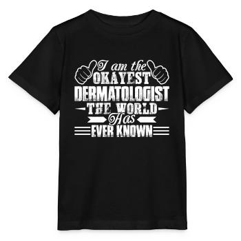 I Am The Okayest Dermatologist The World Has Known - Stanley/Stella MINI CREATOR Kids’ T-Shirt - black - Front - Mikhail (115cm)