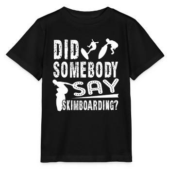 Did Somebody Say Skimboarding - Stanley/Stella MINI CREATOR Kids’ T-Shirt - black - Front - Mikhail (115cm)